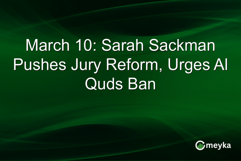 March 10: Sarah Sackman Pushes Jury Reform, Urges Al Quds Ban