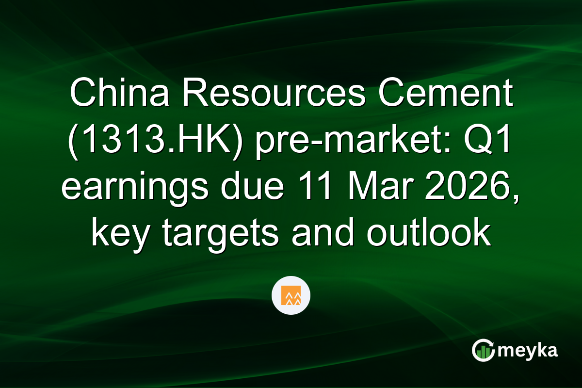 China Resources Cement (1313.HK) pre-market: Q1 earnings due 11 Mar 2026, key targets and outlook