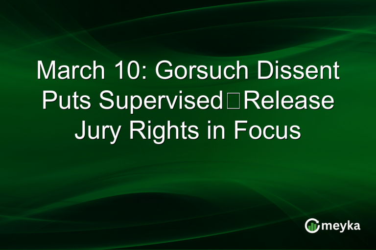 March 10: Gorsuch Dissent Puts Supervised‑Release Jury Rights in Focus
