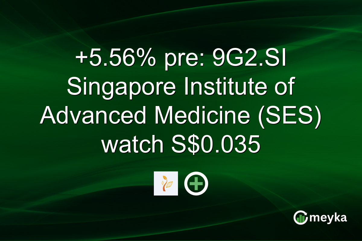 +5.56% pre: 9G2.SI Singapore Institute of Advanced Medicine (SES) watch S$0.035