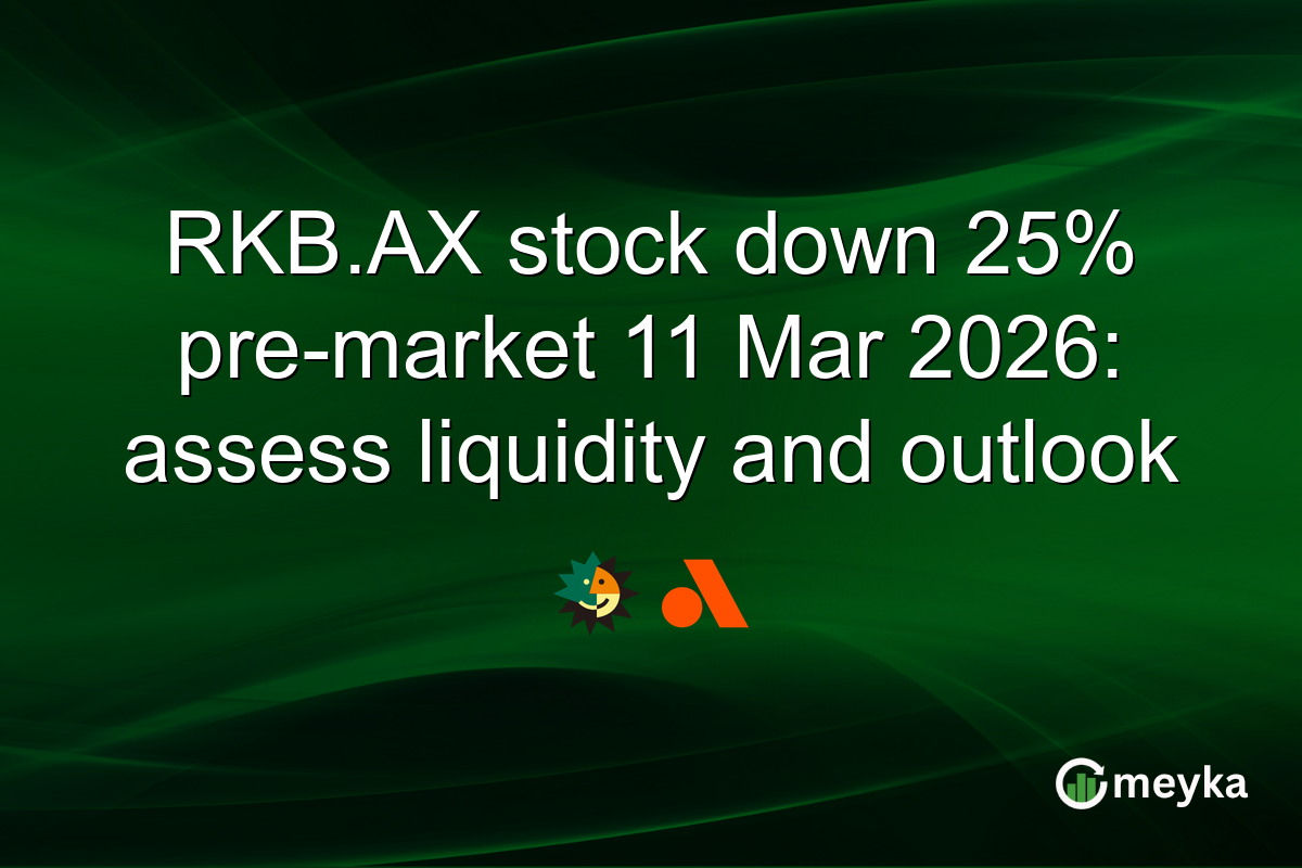 RKB.AX stock down 25% pre-market 11 Mar 2026: assess liquidity and outlook