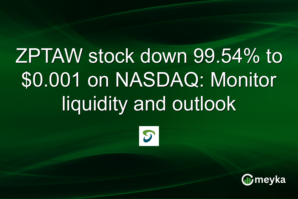 ZPTAW stock down 99.54% to $0.001 on NASDAQ: Monitor liquidity and outlook