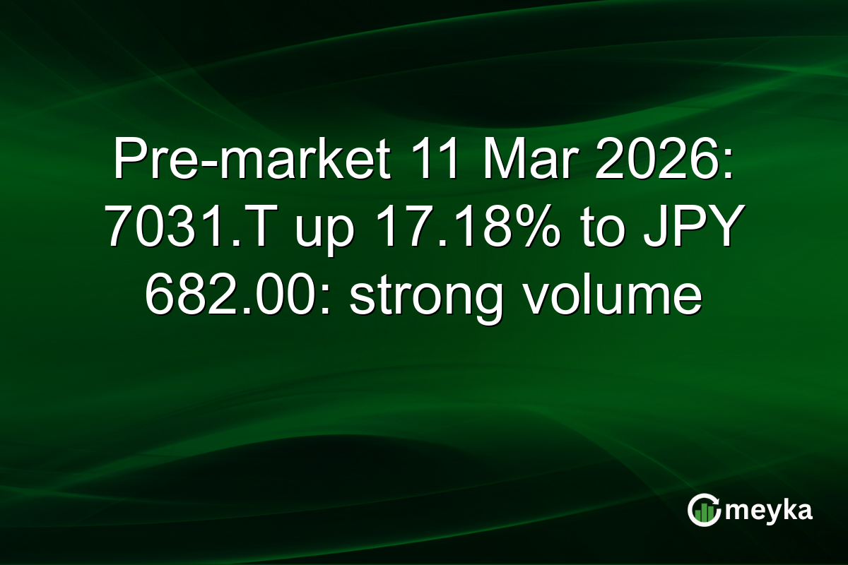 Pre-market 11 Mar 2026: 7031.T up 17.18% to JPY 682.00: strong volume