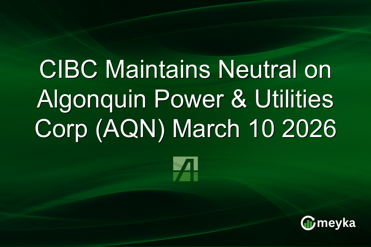 CIBC Maintains Neutral on Algonquin Power & Utilities Corp (AQN) March 10 2026
