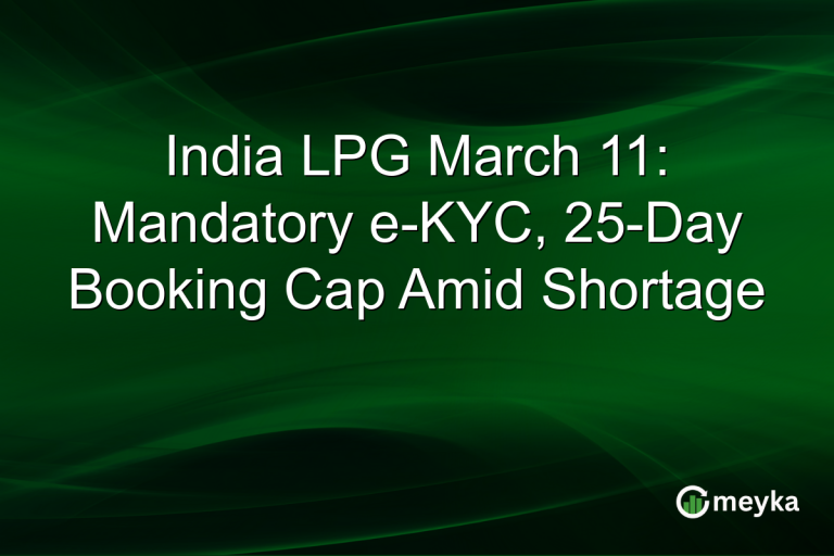 India LPG March 11: Mandatory e-KYC, 25-Day Booking Cap Amid Shortage