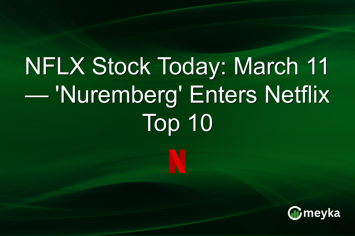 NFLX Stock Today: March 11 — ‘Nuremberg’ Enters Netflix Top 10