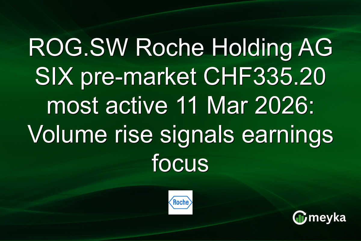 ROG.SW Roche Holding AG SIX pre-market CHF335.20 most active 11 Mar 2026: Volume rise signals earnings focus