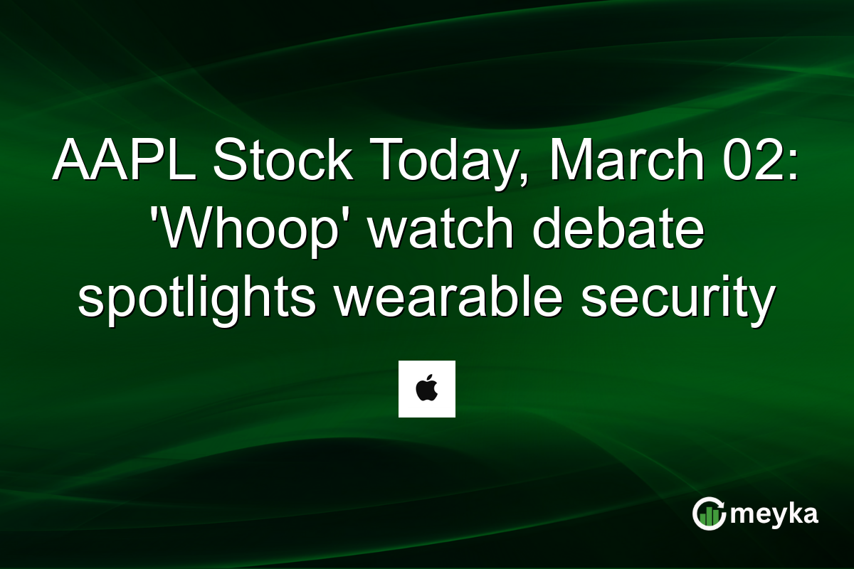 AAPL Stock Today, March 02: ‘Whoop’ watch debate spotlights wearable security
