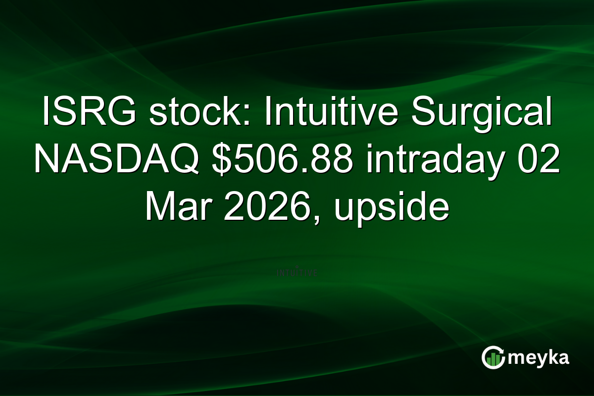 ISRG stock: Intuitive Surgical NASDAQ $506.88 intraday 02 Mar 2026, upside