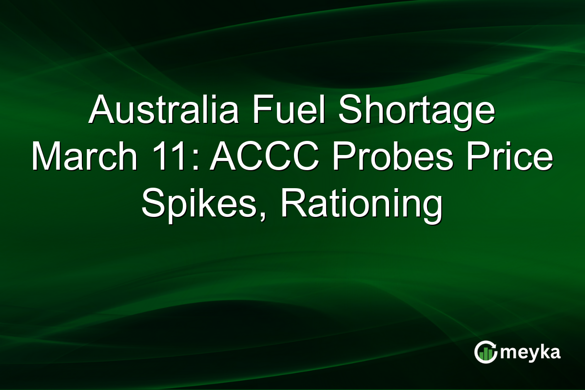 Australia Fuel Shortage March 11: ACCC Probes Price Spikes, Rationing