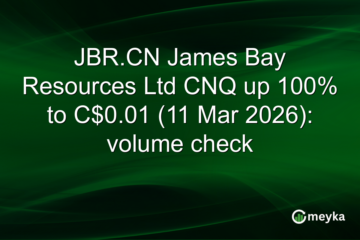 JBR.CN James Bay Resources Ltd CNQ up 100% to C$0.01 (11 Mar 2026): volume check
