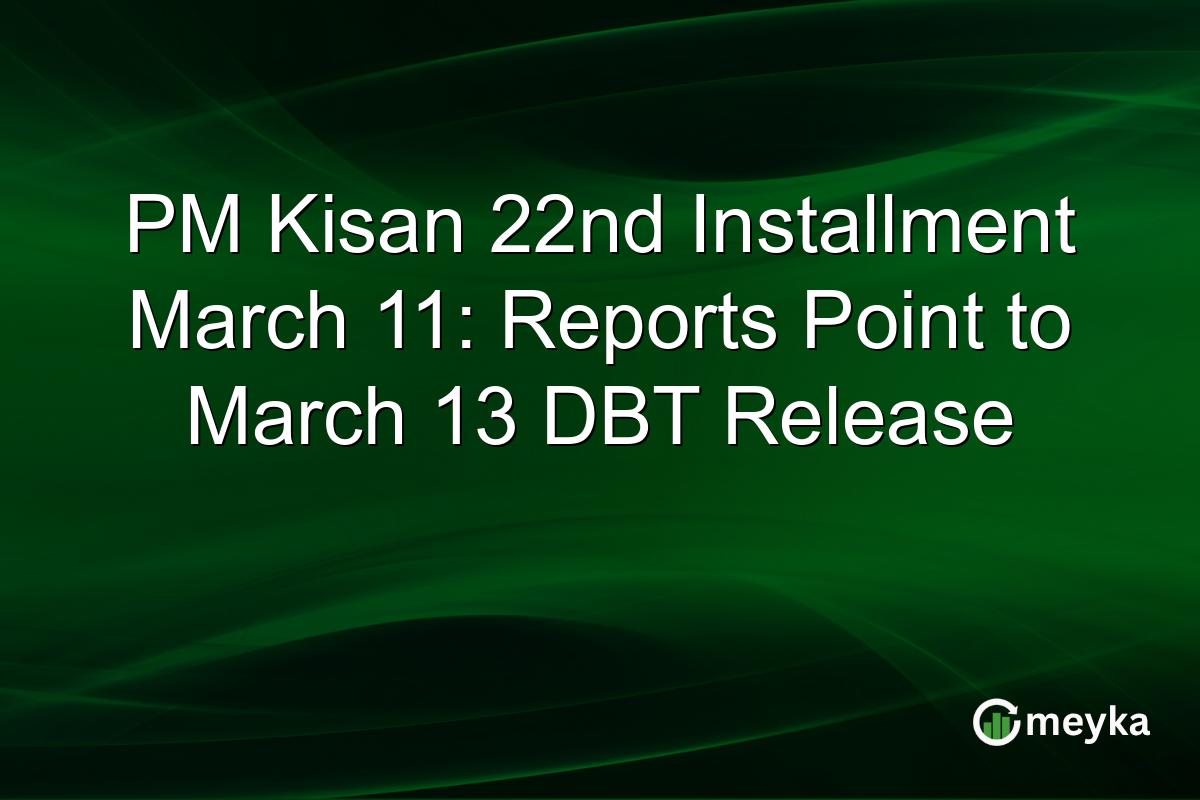 PM Kisan 22nd Installment March 11: Reports Point to March 13 DBT Release