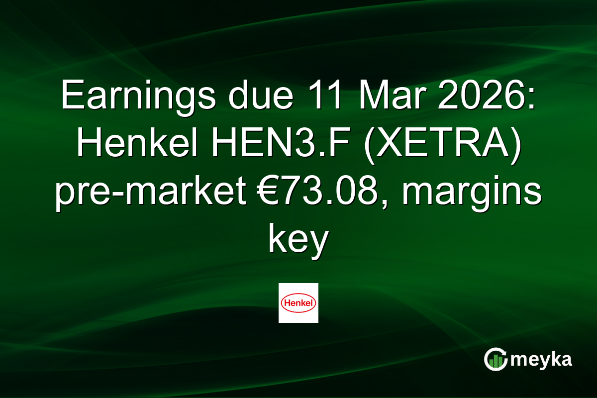 Earnings due 11 Mar 2026: Henkel HEN3.F (XETRA) pre-market €73.08, margins key
