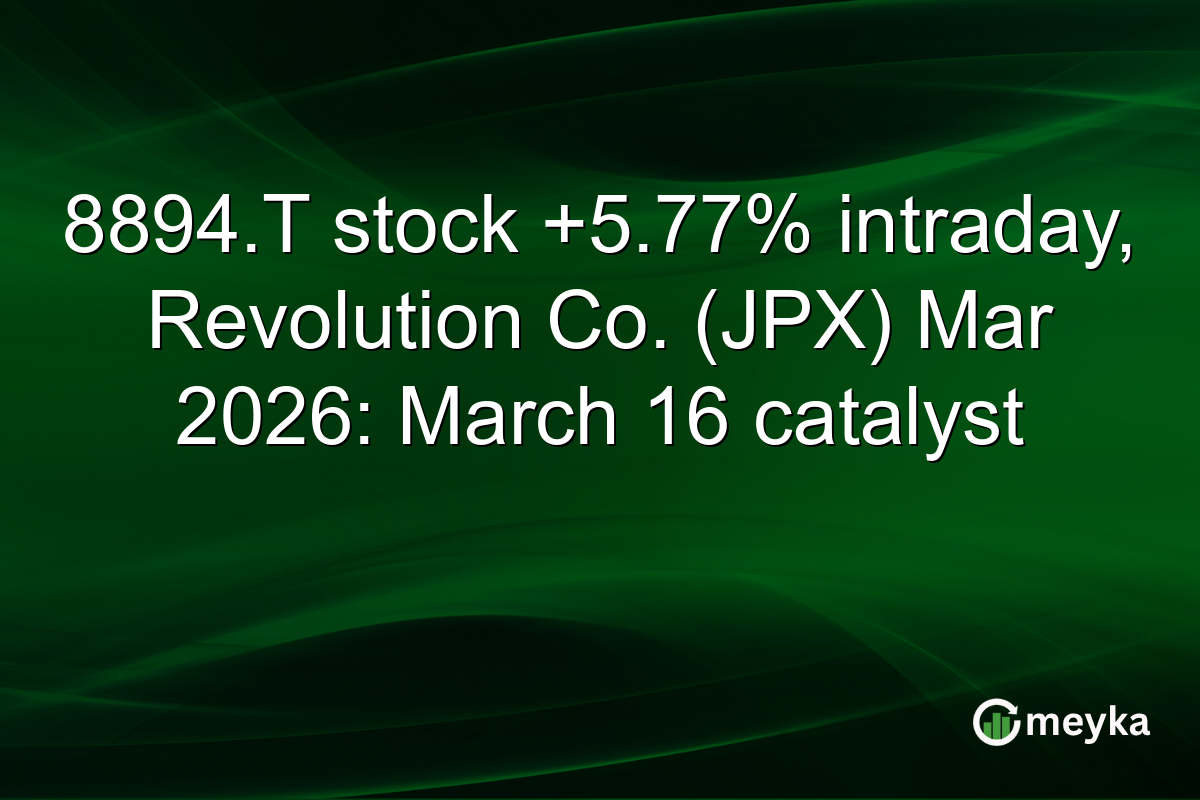 8894.T stock +5.77% intraday, Revolution Co. (JPX) Mar 2026: March 16 catalyst