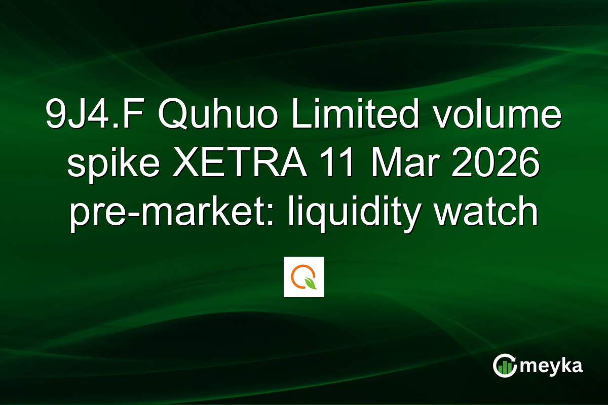 9J4.F Quhuo Limited volume spike XETRA 11 Mar 2026 pre-market: liquidity watch