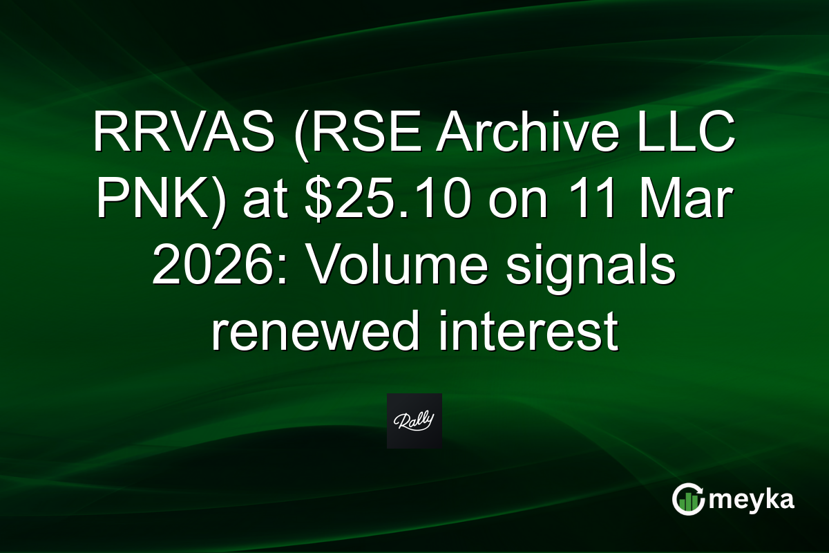 RRVAS (RSE Archive LLC PNK) at $25.10 on 11 Mar 2026: Volume signals renewed interest