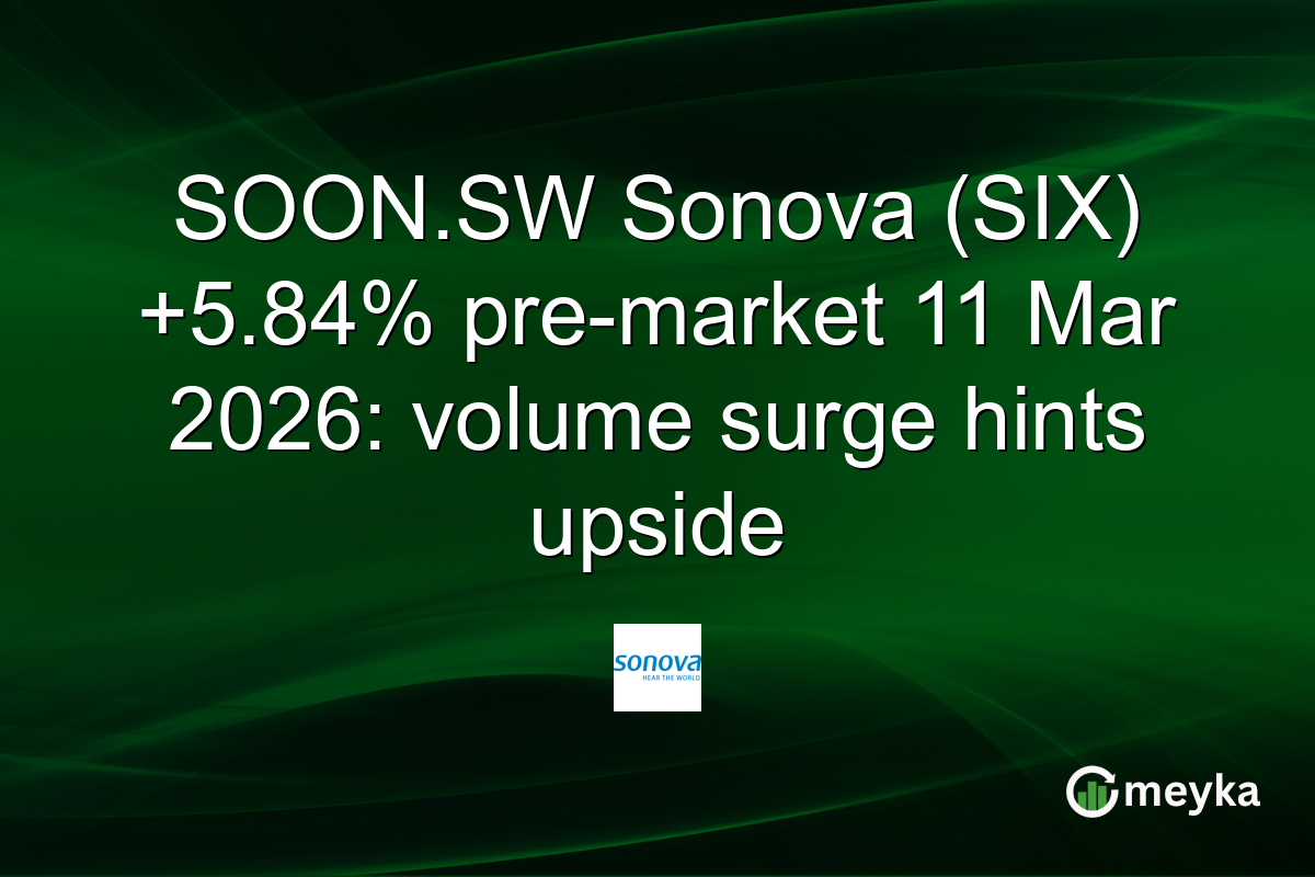 SOON.SW Sonova (SIX) +5.84% pre-market 11 Mar 2026: volume surge hints upside
