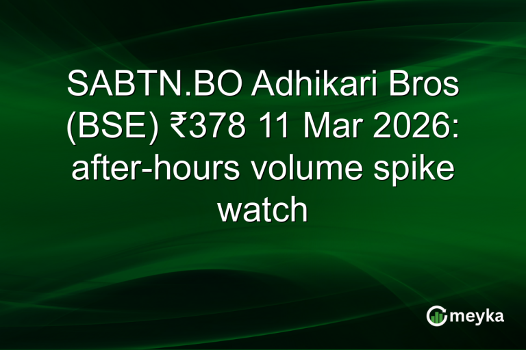 SABTN.BO Adhikari Bros (BSE) ₹378 11 Mar 2026: after-hours volume spike watch