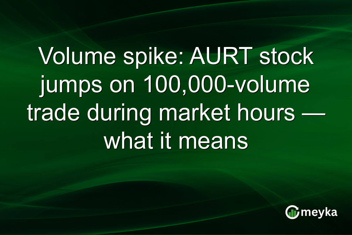 Volume spike: AURT stock jumps on 100,000-volume trade during market hours — what it means