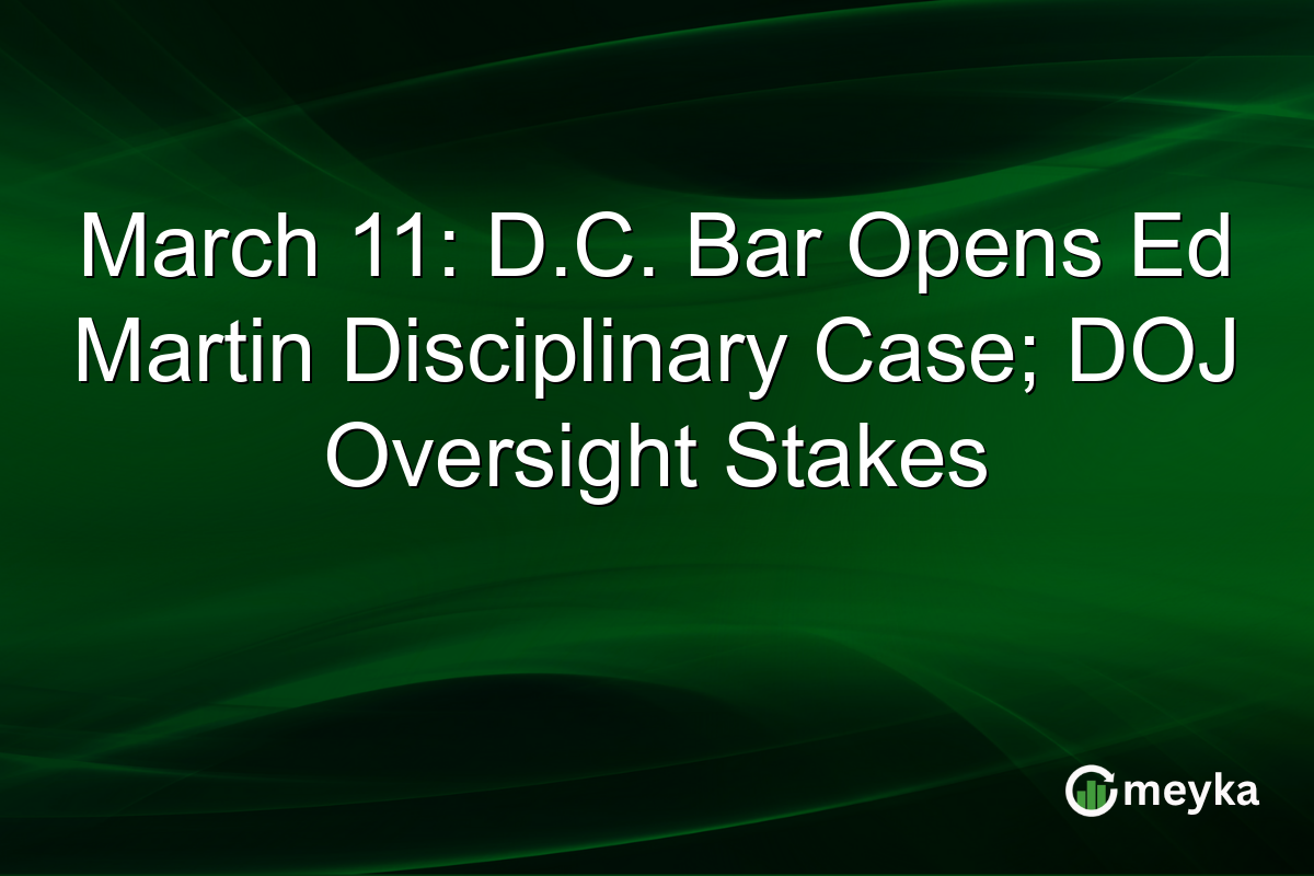 March 11: D.C. Bar Opens Ed Martin Disciplinary Case; DOJ Oversight Stakes