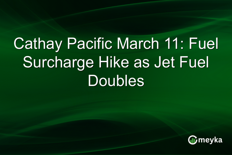 Cathay Pacific March 11: Fuel Surcharge Hike as Jet Fuel Doubles
