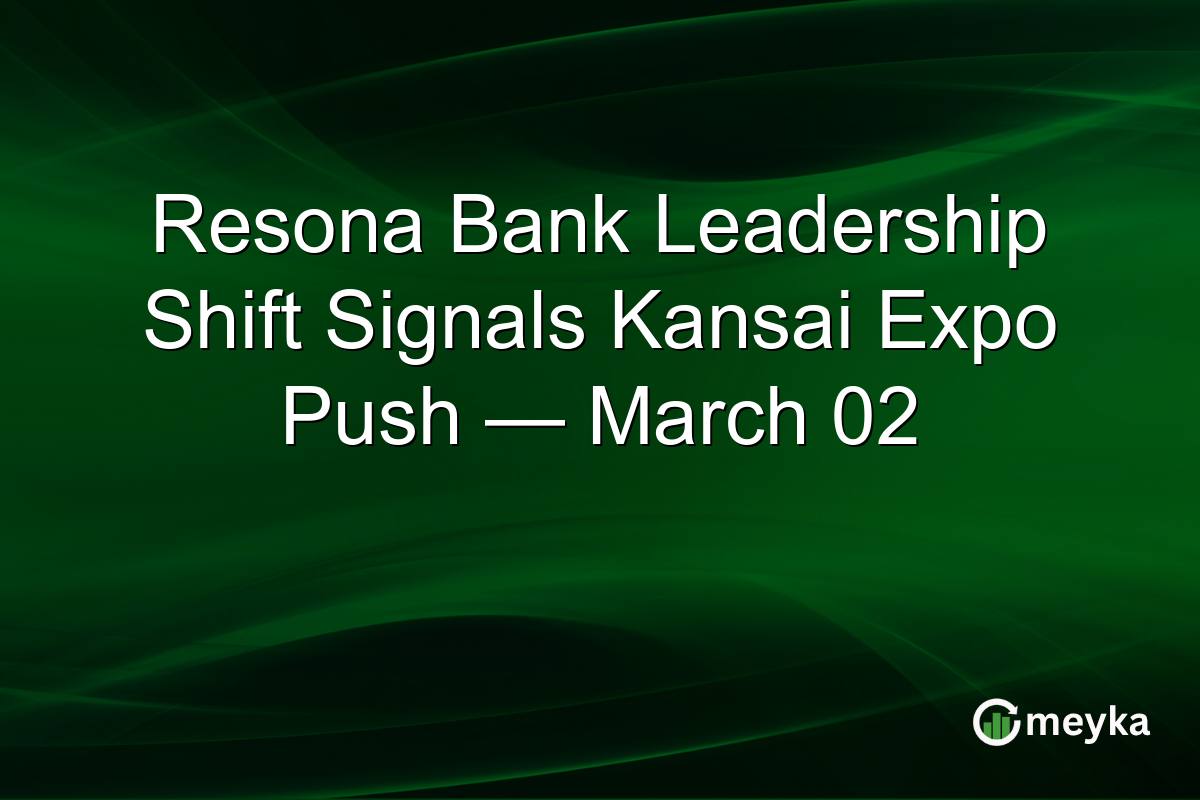 Resona Bank Leadership Shift Signals Kansai Expo Push — March 02