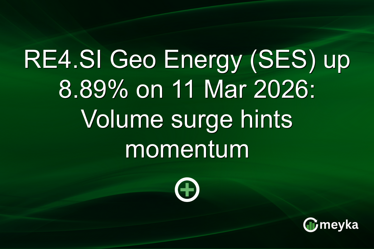 RE4.SI Geo Energy (SES) up 8.89% on 11 Mar 2026: Volume surge hints momentum