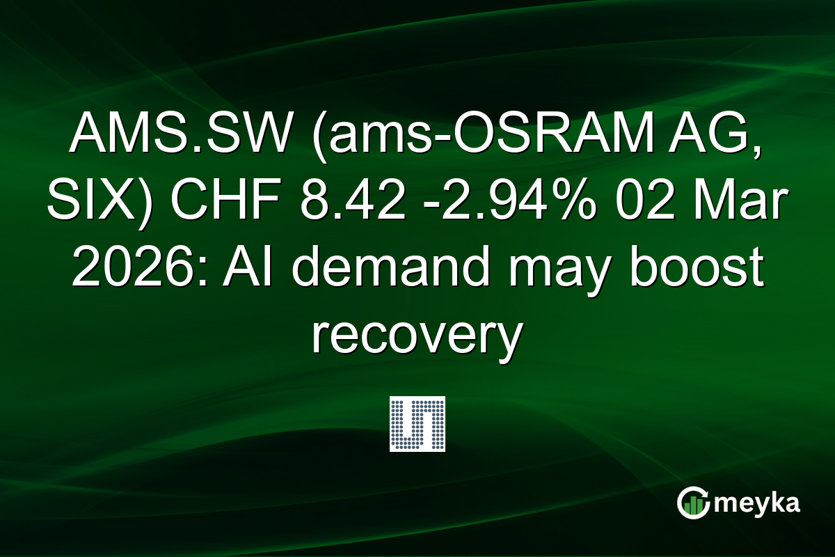 AMS.SW (ams-OSRAM AG, SIX) CHF 8.42 -2.94% 02 Mar 2026: AI demand may boost recovery