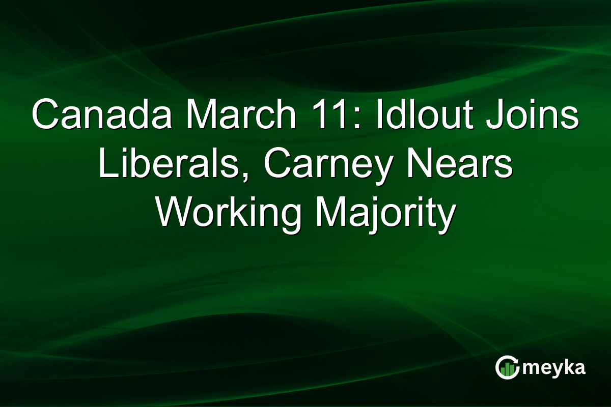 Canada March 11: Idlout Joins Liberals, Carney Nears Working Majority