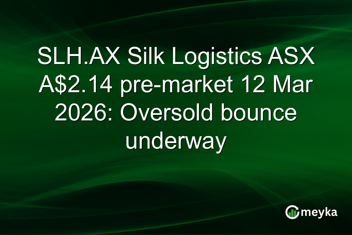 SLH.AX Silk Logistics ASX A$2.14 pre-market 12 Mar 2026: Oversold bounce underway