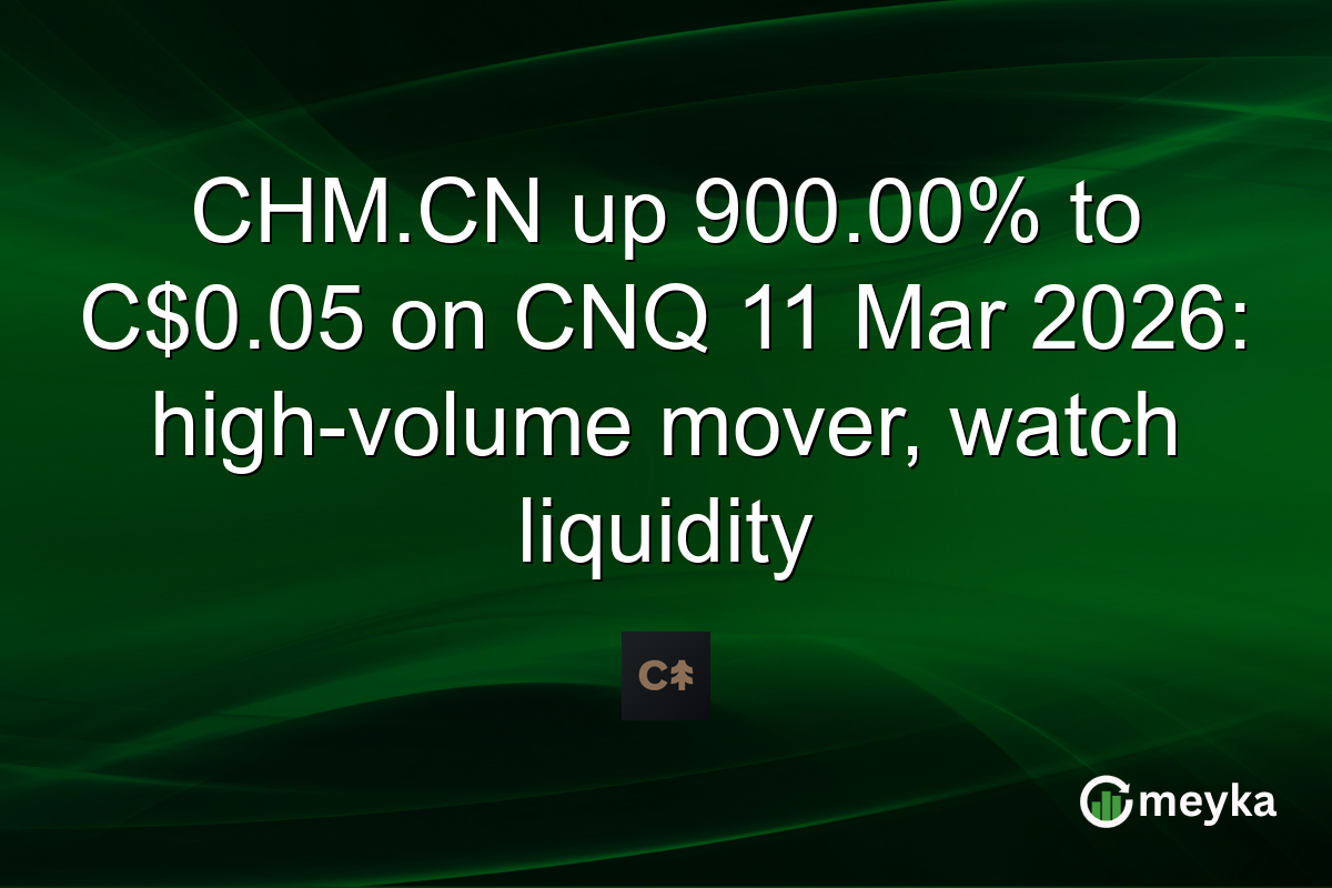 CHM.CN up 900.00% to C$0.05 on CNQ 11 Mar 2026: high-volume mover, watch liquidity