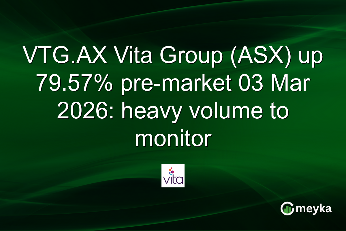 VTG.AX Vita Group (ASX) up 79.57% pre-market 03 Mar 2026: heavy volume to monitor