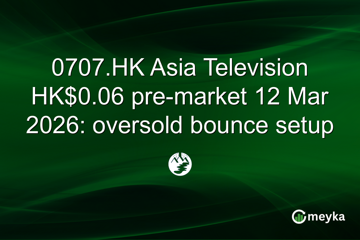 0707.HK Asia Television HK$0.06 pre-market 12 Mar 2026: oversold bounce setup