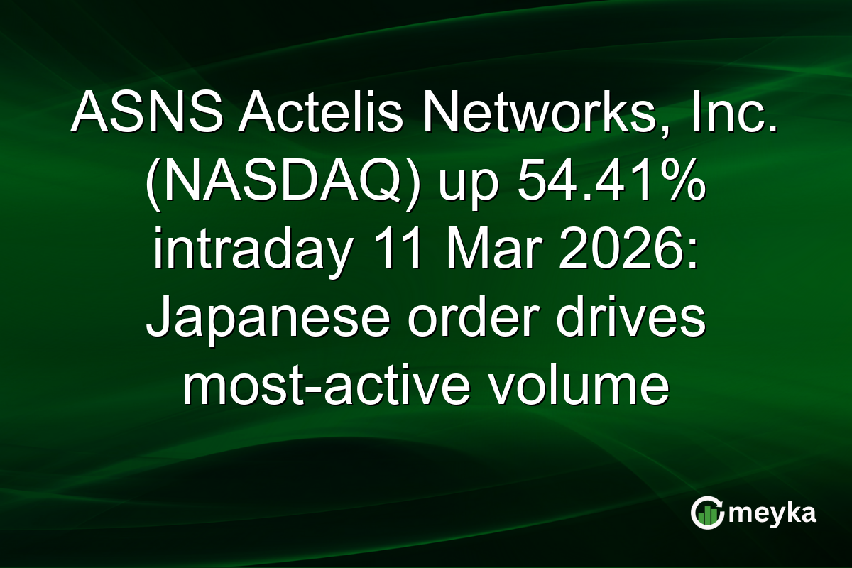 ASNS Actelis Networks, Inc. (NASDAQ) up 54.41% intraday 11 Mar 2026: Japanese order drives most-active volume