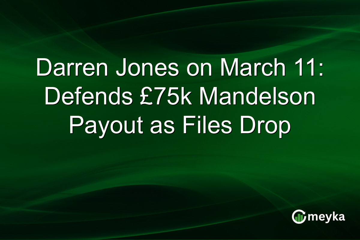 Darren Jones on March 11: Defends £75k Mandelson Payout as Files Drop