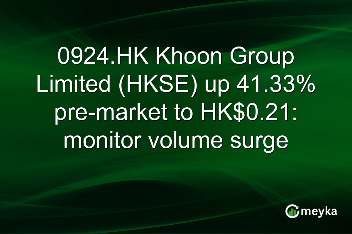 0924.HK Khoon Group Limited (HKSE) up 41.33% pre-market to HK$0.21: monitor volume surge
