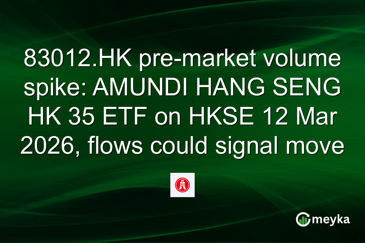 83012.HK pre-market volume spike: AMUNDI HANG SENG HK 35 ETF on HKSE 12 Mar 2026, flows could signal move