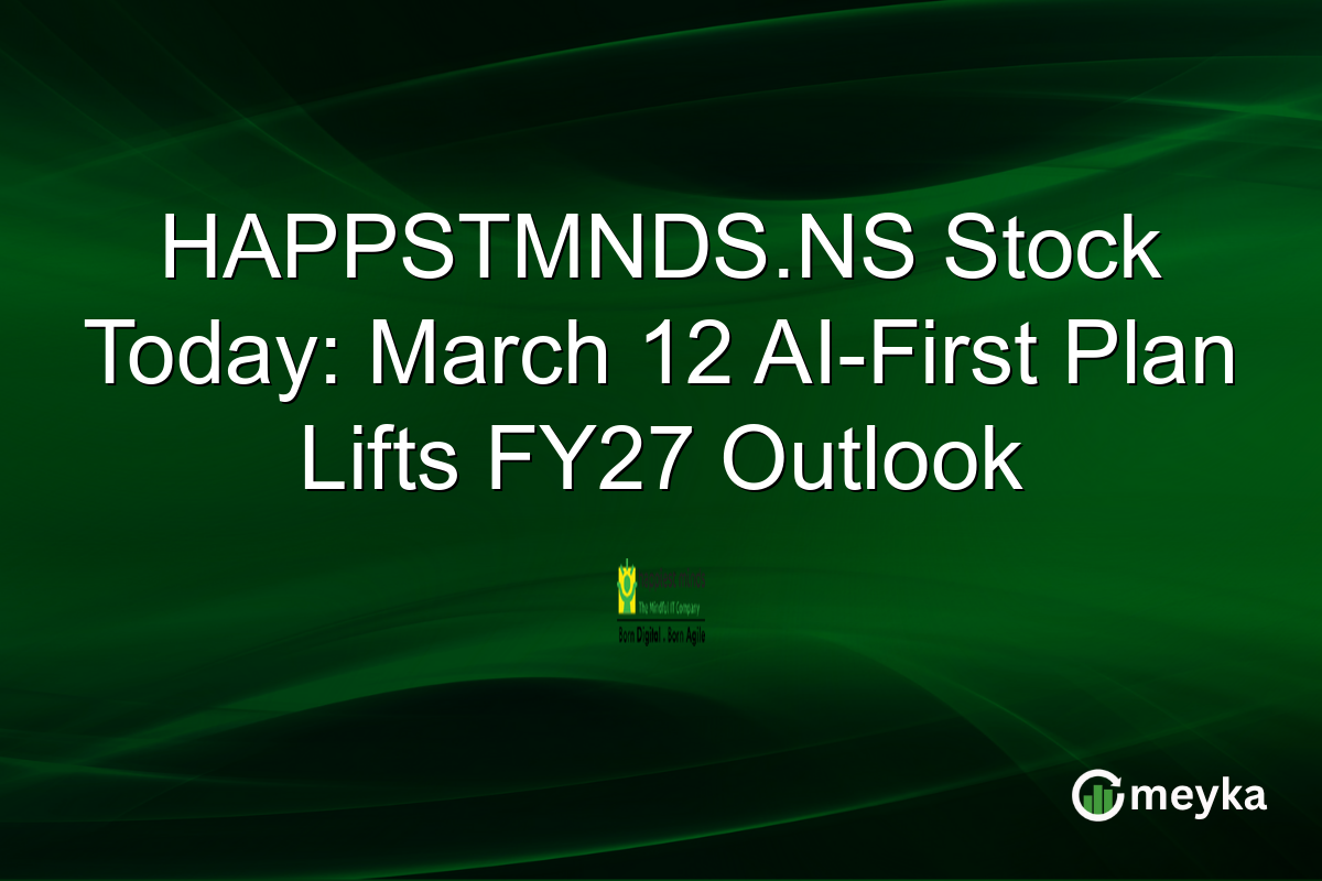 HAPPSTMNDS.NS Stock Today: March 12 AI-First Plan Lifts FY27 Outlook