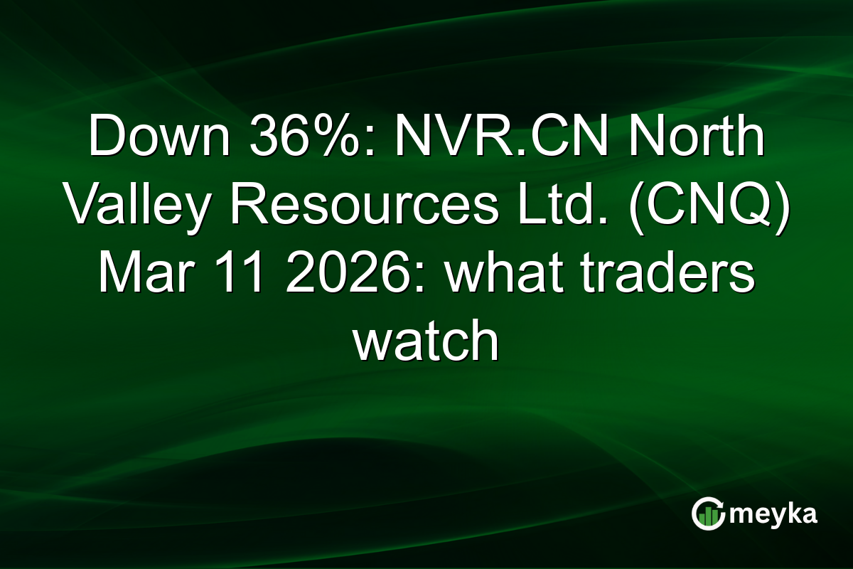 Down 36%: NVR.CN North Valley Resources Ltd. (CNQ) Mar 11 2026: what traders watch