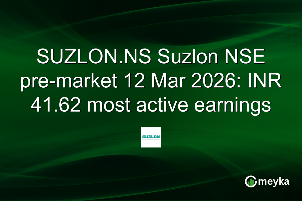 SUZLON.NS Suzlon NSE pre-market 12 Mar 2026: INR 41.62 most active earnings