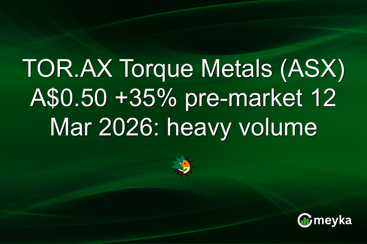 TOR.AX Torque Metals (ASX) A$0.50 +35% pre-market 12 Mar 2026: heavy volume
