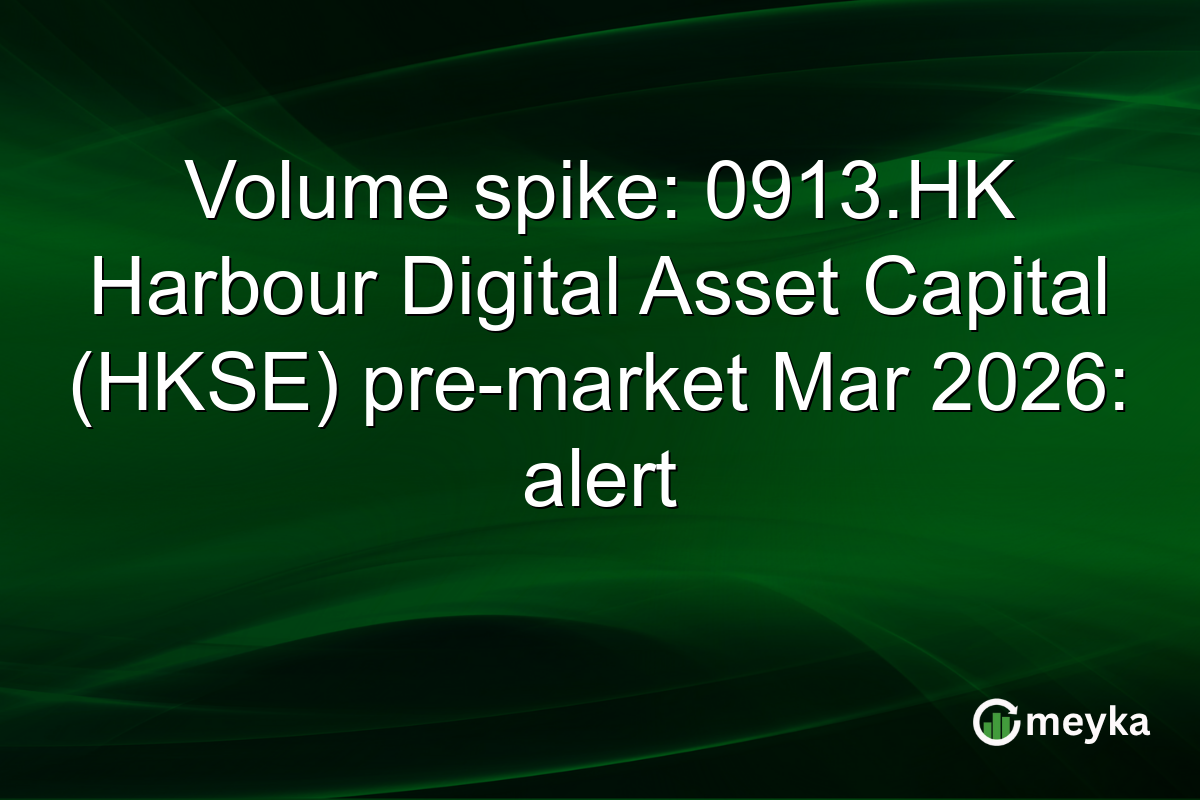 Volume spike: 0913.HK Harbour Digital Asset Capital (HKSE) pre-market Mar 2026: alert