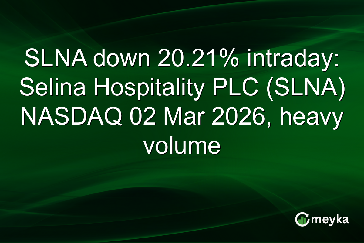 SLNA down 20.21% intraday: Selina Hospitality PLC (SLNA) NASDAQ 02 Mar 2026, heavy volume