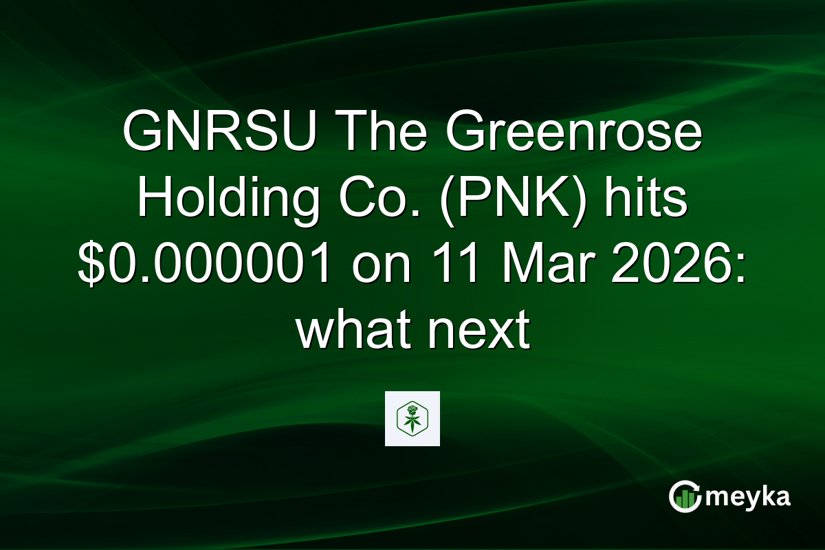 GNRSU The Greenrose Holding Co. (PNK) hits $0.000001 on 11 Mar 2026: what next