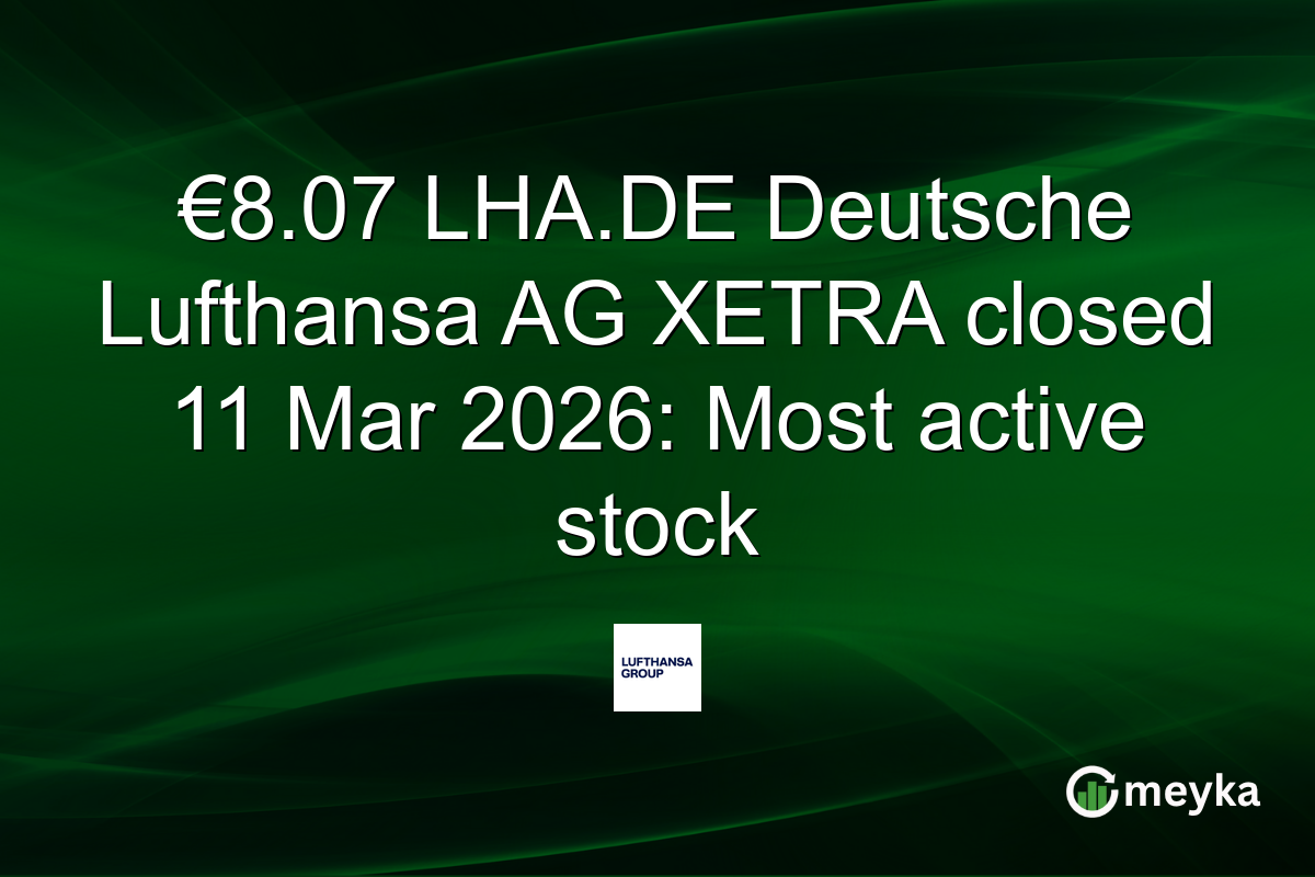 €8.07 LHA.DE Deutsche Lufthansa AG XETRA closed 11 Mar 2026: Most active stock
