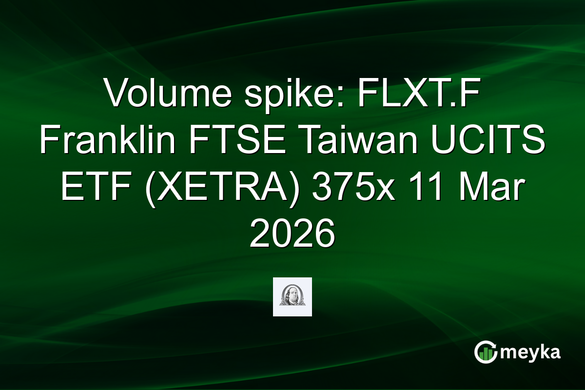 Volume spike: FLXT.F Franklin FTSE Taiwan UCITS ETF (XETRA) 375x 11 Mar 2026