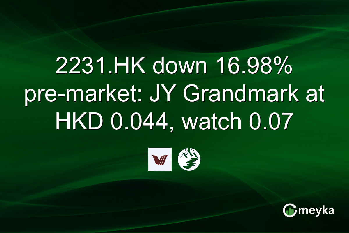 2231.HK down 16.98% pre-market: JY Grandmark at HKD 0.044, watch 0.07