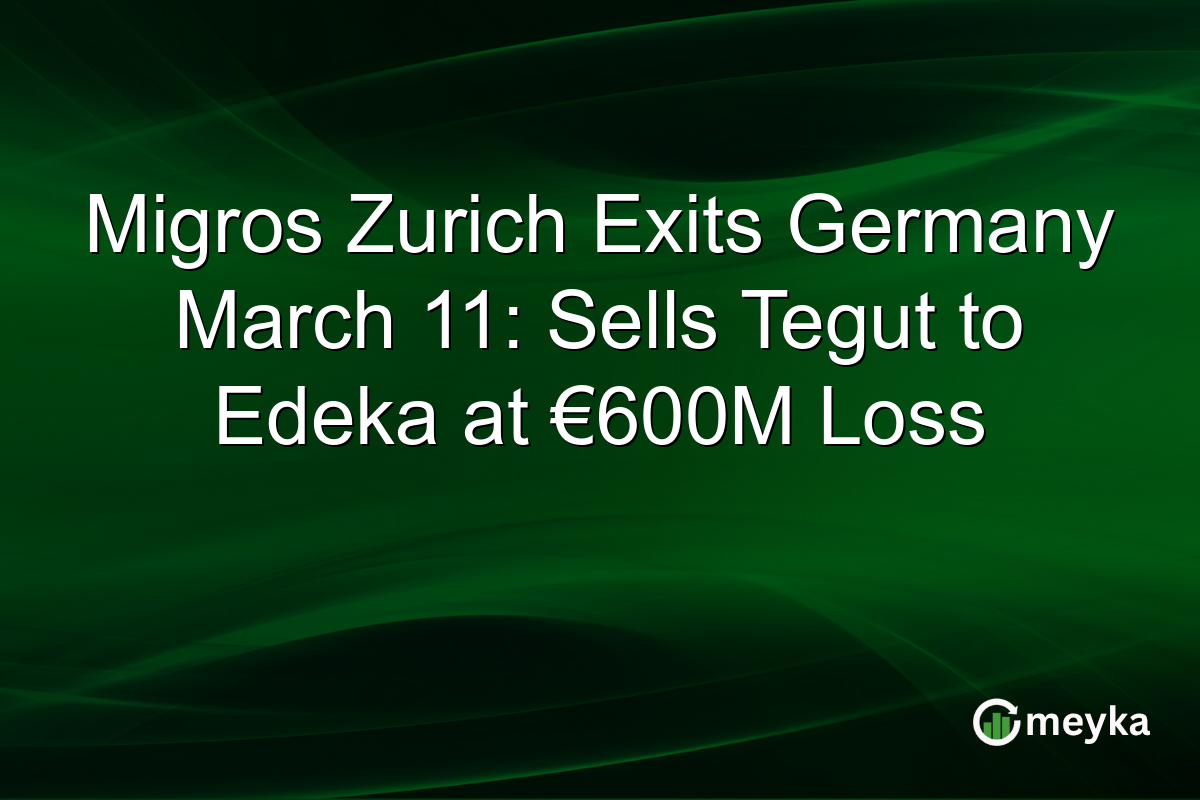 Migros Zurich Exits Germany March 11: Sells Tegut to Edeka at €600M Loss