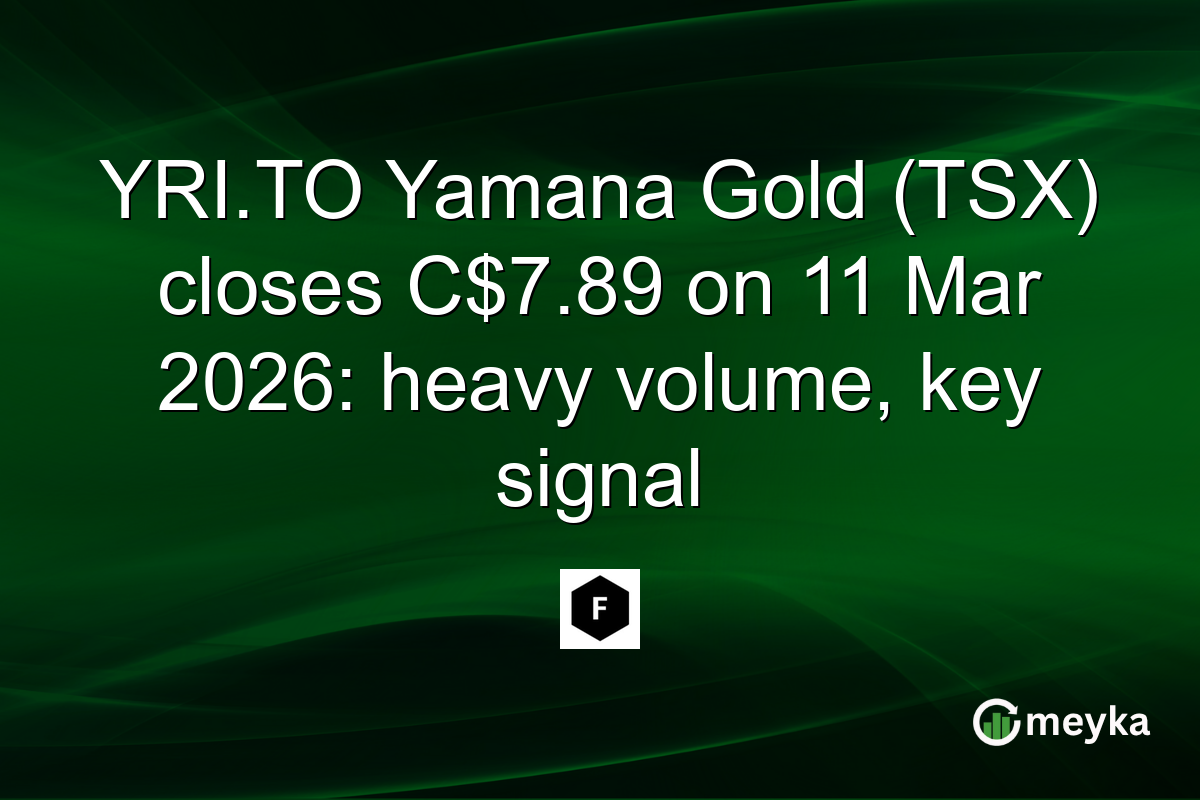 YRI.TO Yamana Gold (TSX) closes C$7.89 on 11 Mar 2026: heavy volume, key signal