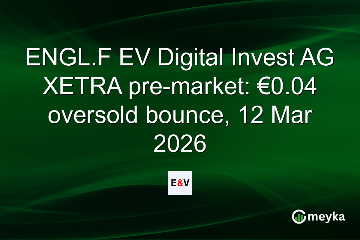 ENGL.F EV Digital Invest AG XETRA pre-market: €0.04 oversold bounce, 12 Mar 2026